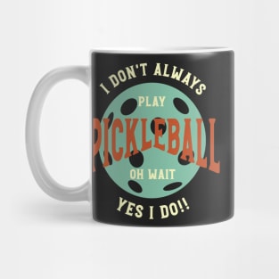 Funny Pickleball Phrase I Don't Always Play Pickleball Mug